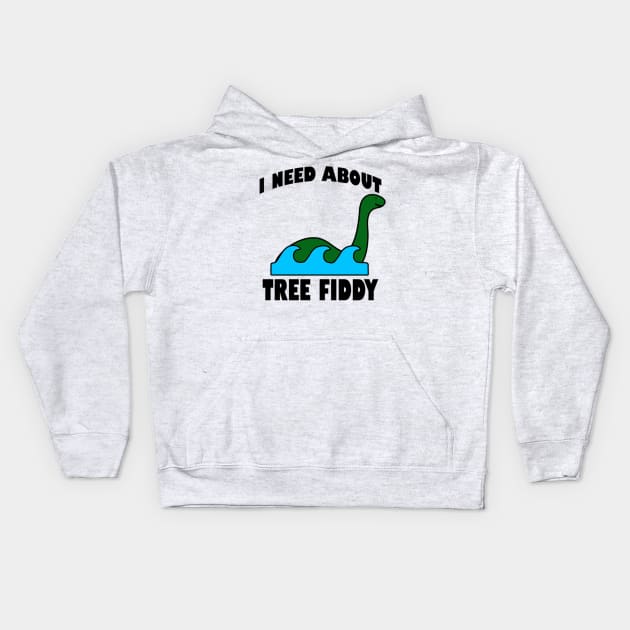 I Need About Tree Fiddy Loch Ness Monster T-Shirt - Comedic Apparel, Novelty Shirt for Monster Lovers & Quirky Gift Idea Kids Hoodie by TeeGeek Boutique